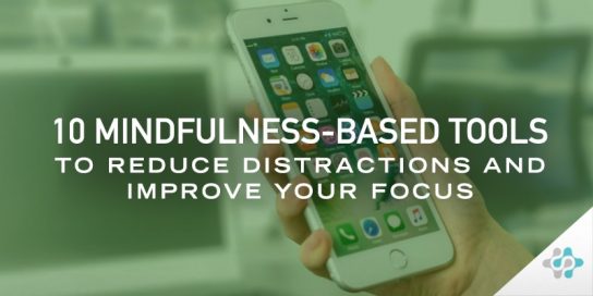 10 Mindfulness-Based Tools to Reduce Distractions and Improve Your Focus - Blog Header