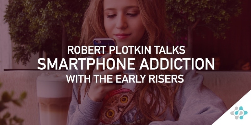 Robert Plotkin Talks Smartphone Addiction with the Early Risers
